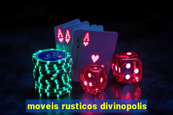 moveis rusticos divinopolis